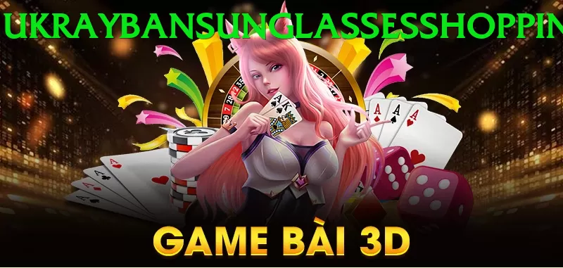Game Bài 3D - Trải nghiệm tuyệt vời